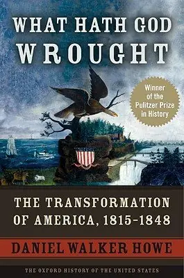 Cover of What Hath God Wrought: The Transformation of America, 1815–1848 by Daniel Walker Howe