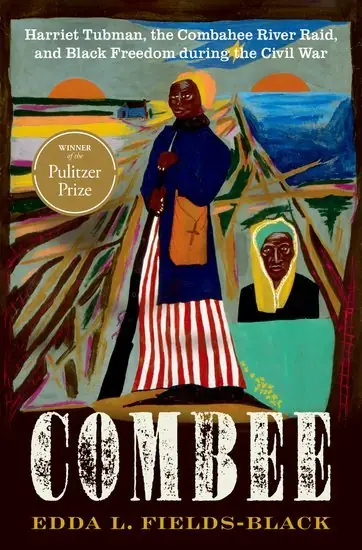 Cover of Combee: Harriet Tubman, the Combahee River Raid, and Black Freedom During the Civil War by Edda L. Fields-Black