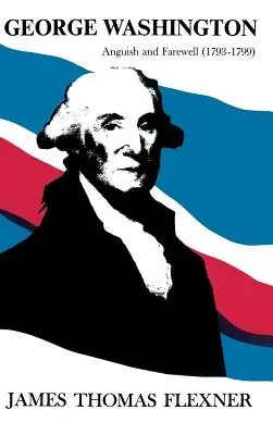 Cover of George Washington: Anguish and Farewell by James Thomas Flexner