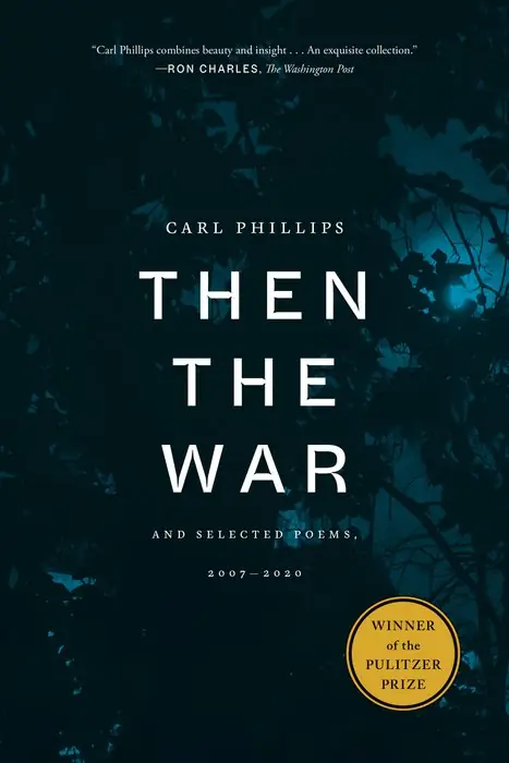 Cover of Then the War: And Selected Poems, 2007–2020 by Carl Phillips