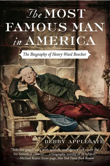 Cover of The Most Famous Man in America: The Biography of Henry Ward Beecher by Debby Applegate