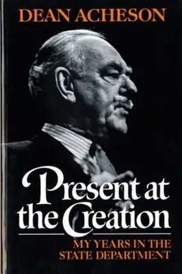 Cover of Present at the Creation: My Years in the State Department by Dean Acheson
