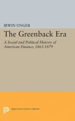 Cover of The Greenback Era: A Social and Political History of American Finance, 1865–1879 by Irwin Unger