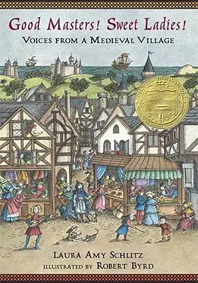 Cover of Good Masters! Sweet Ladies! Voices from a Medieval Village by Laura Amy Schlitz