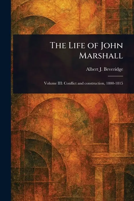 Cover of The Life of John Marshall by Albert J. Beveridge