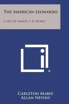 Cover of The American Leonardo: The Life of Samuel F. B. Morse by Carleton Mabee