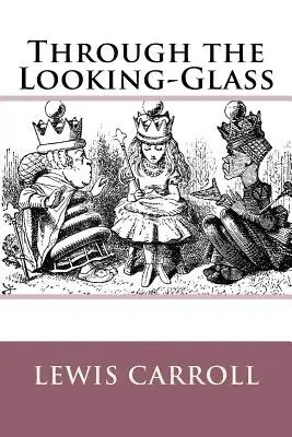 Cover of Through the Looking-Glass, and What Alice Found There by Lewis Carroll